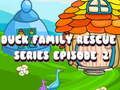 თამაში Duck Family Rescue Series ეპიზოდი 2  ონლაინ