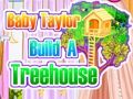 თამაში Baby Taylor ააშენა ხეზე სახლი ონლაინ თამაში Baby Taylor ააშენა ხეზე სახლი ონლაინ