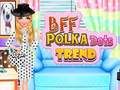 თამაში BFF პოლკა წერტილების ტენდენცია  ონლაინ