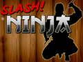 თამაში Slash Ninja ონლაინ