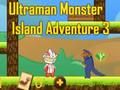 თამაში Ultraman Monster Island Adventure 3 ონლაინ
