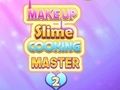 თამაში მაკიაჟი Slime Cooking Master 2  ონლაინ