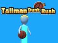 თამაში Tallman Dunk Rush ონლაინ