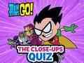 თამაში Teen Titans Go! ახლო ხედების ვიქტორინა  ონლაინ