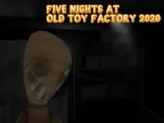 თამაში Five Nights at Old Toy Factory 2020 ონლაინ