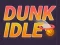 თამაში Dunk Idle ონლაინ