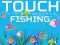 თამაში Touch Fishing ონლაინ