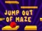 თამაში Jump Out Of Maze ონლაინ