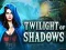 თამაში Twilight of Shadows ონლაინ