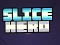 თამაში Slice Hero ონლაინ