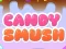 თამაში Candy Smush ონლაინ