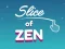 თამაში Slice of Zen ონლაინ
