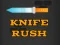თამაში Knife Rush ონლაინ