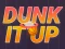 თამაში Dunk It Up ონლაინ
