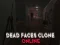 თამაში Dead Faces Clone Online ონლაინ