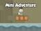 თამაში Mini Adventure ონლაინ