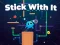 თამაში Stick With It ონლაინ