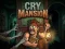თამაში Cry Mansion ონლაინ