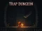თამაში Trap Dungeon ონლაინ