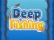თამაში Deep Fishing ონლაინ