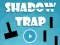 თამაში Shadow Trap ონლაინ