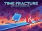 თამაში Time Fracture ონლაინ