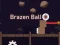 თამაში Brazen Ball ონლაინ