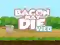 თამაში Bacon May Die ონლაინ