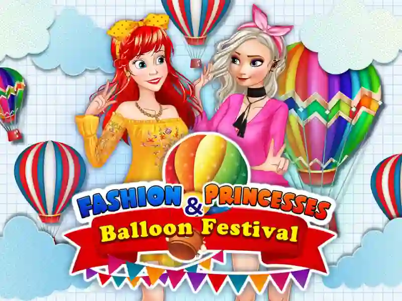თამაში Fashion Princesses & Balloon Festival ონლაინ