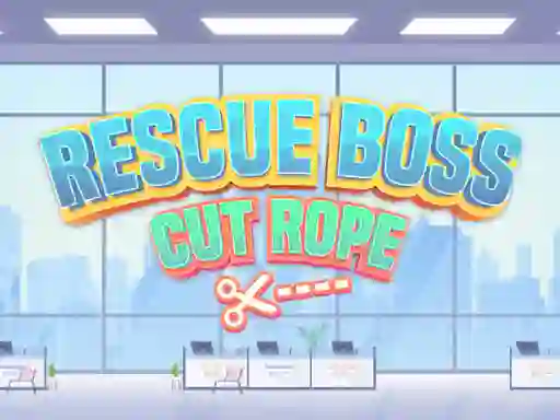 თამაში Rescue Boss Cut Rope ონლაინ