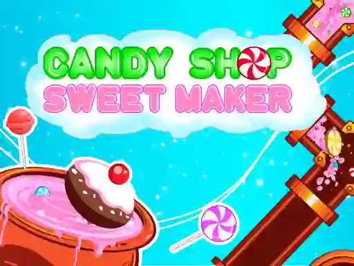 თამაში Candy Shop: Sweets Maker ონლაინ