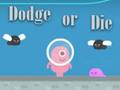 თამაში Dodge ან Die  ონლაინ